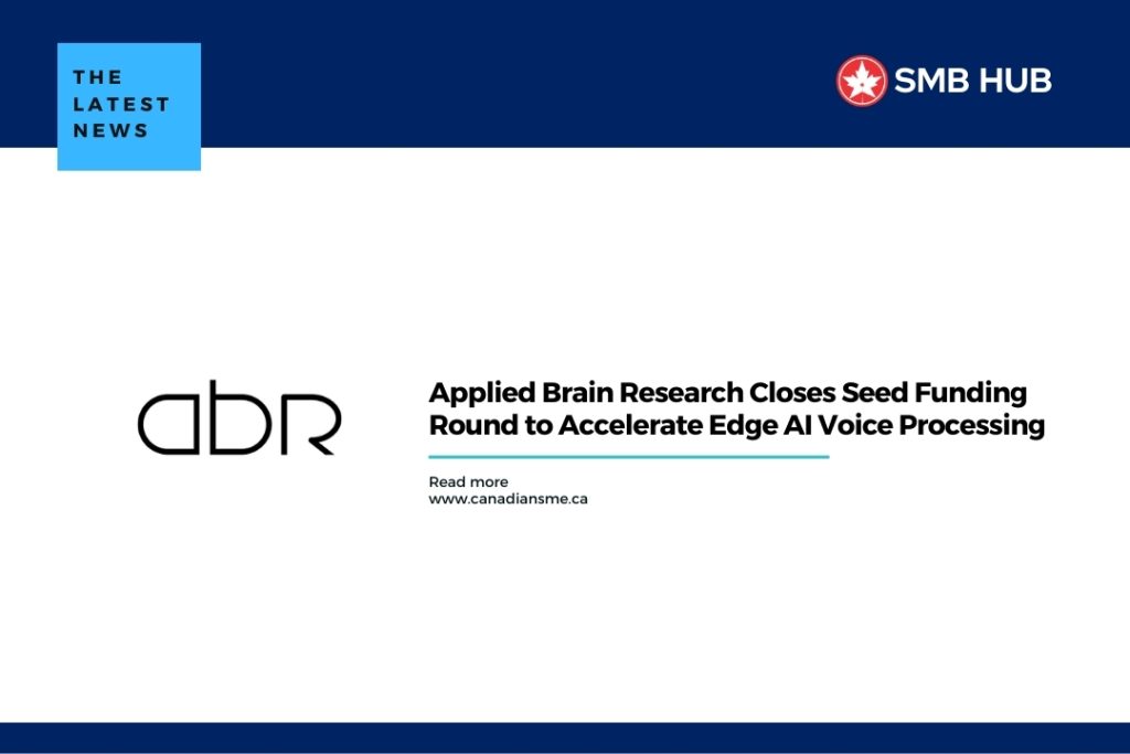 Applied Brain Research Closes Seed Funding Round to Accelerate Edge AI Voice Processing