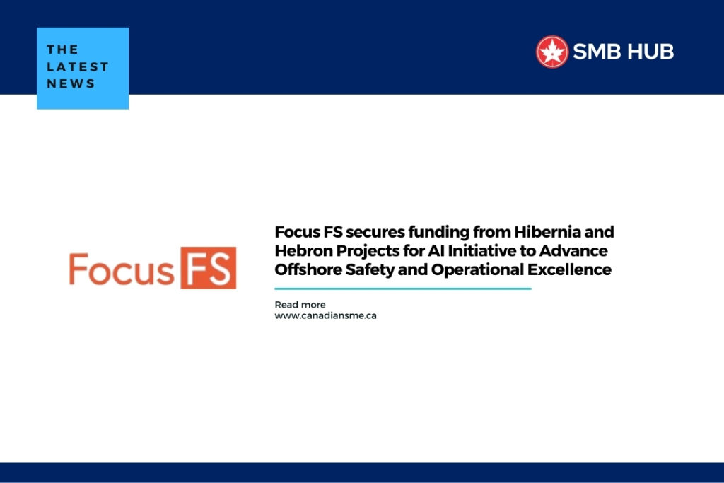 Focus FS secures funding from Hibernia and Hebron Projects for AI Initiative to Advance Offshore Safety and Operational Excellence