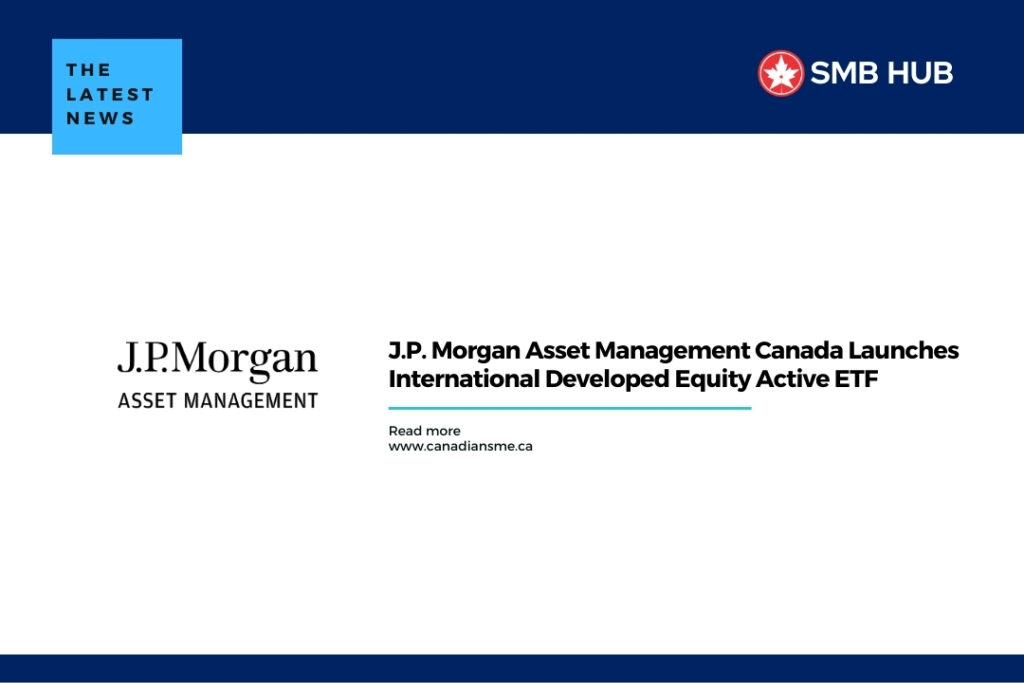 J.P. Morgan Asset Management Canada Launches International Developed Equity Active ETF