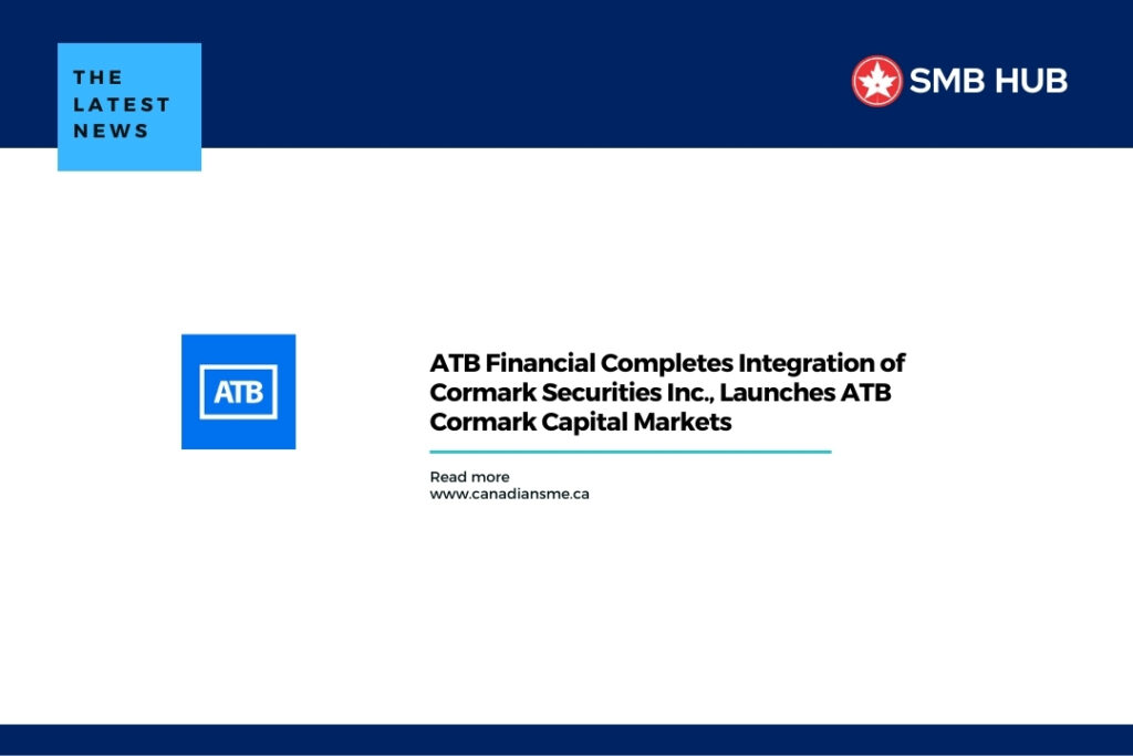 ATB Financial Completes Integration of Cormark Securities Inc., Launches ATB Cormark Capital Markets