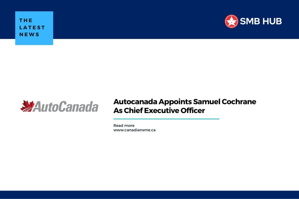 Autocanada Appoints Samuel Cochrane As Chief Executive Officer