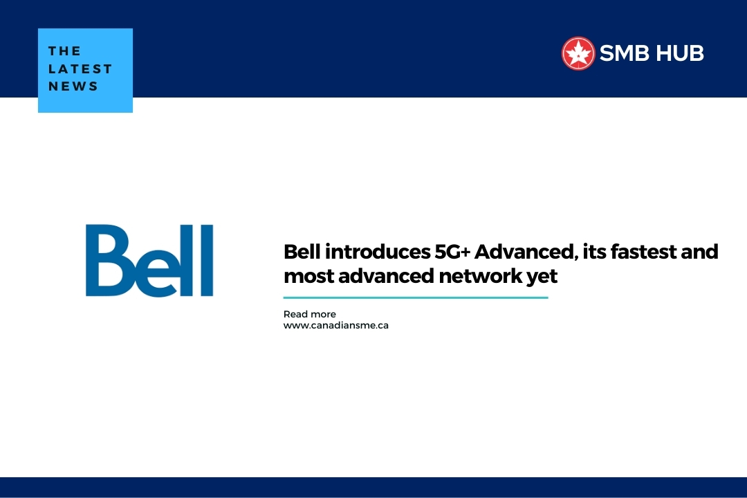 Bell introduces 5G+ Advanced, its fastest and most advanced network yet