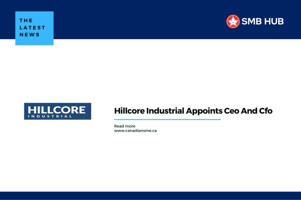 Hillcore Industrial Appoints Ceo And Cfo