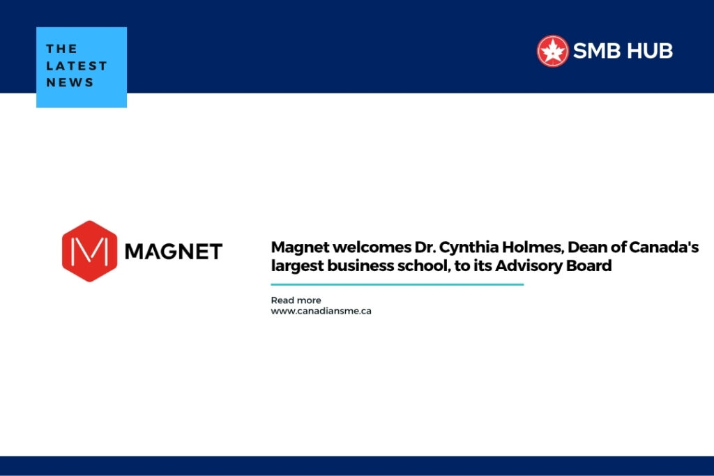 Magnet welcomes Dr. Cynthia Holmes, Dean of Canada’s largest business school, to its Advisory Board