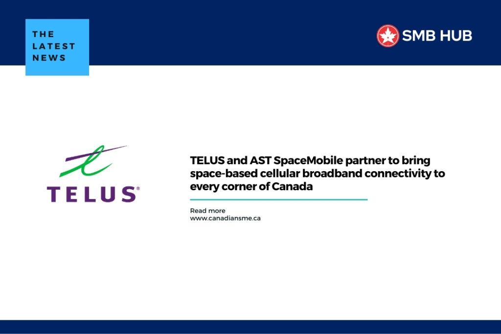 TELUS and AST SpaceMobile partner to bring space-based cellular broadband connectivity to every corner of Canada