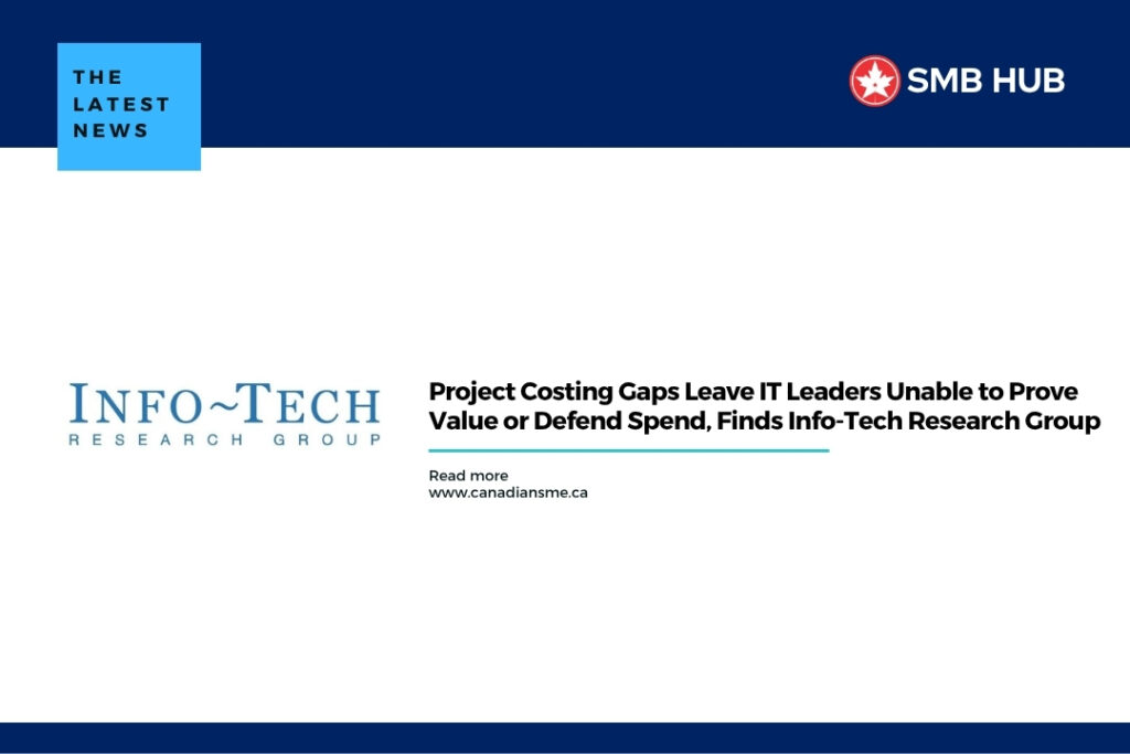 Project Costing Gaps Leave IT Leaders Unable to Prove Value or Defend Spend, Finds Info-Tech Research Group