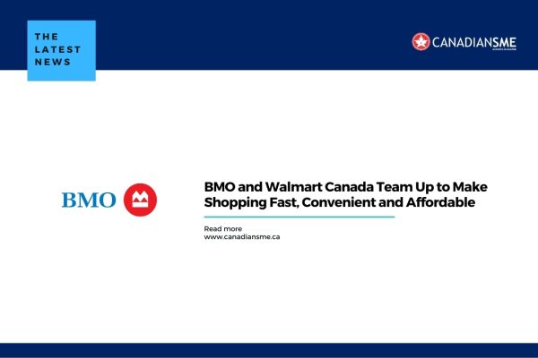 BMO and Walmart Canada Team Up to Make Shopping Fast Convenient and Affordable