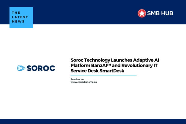 Soroc Technology Launches Adaptive AI Platform BanzAI™ and Revolutionary IT Service Desk SmartDesk
